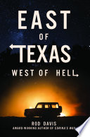 East of Texas, west of hell : a novel /