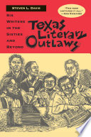 Texas Literary Outlaws : Six Writers in the Sixties and Beyond.