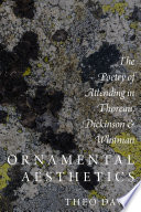 Ornamental aesthetics : the poetry of attending in Thoreau, Dickinson, and Whitman / Theo Davis.