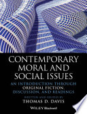 Contemporary moral and social issues : an introduction through original fiction, discussion, and readings / Thomas D. Davis.