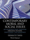 Contemporary moral and social issues : an introduction through original fiction, discussion, and readings / Thomas D. Davis.