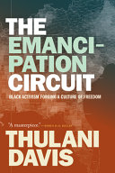 The emancipation circuit : Black activism forging a culture of freedom / Thulani Davis.
