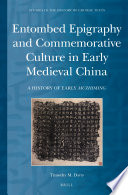Entombed epigraphy and commemorative culture in early medieval China : a history of early muzhiming / by Timothy M. Davis.