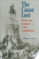 The cause lost : myths and realities of the Confederacy / William C. Davis.