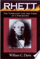 Rhett : the turbulent life and times of a fire-eater / William C. Davis.