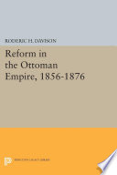 Reform in the Ottoman Empire, 1856-1876 /