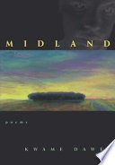 Midland / Kwame Dawes.