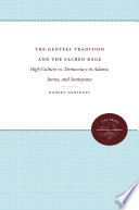 The genteel tradition and the sacred rage : high culture vs. democracy in Adams, James, & Santayana / Robert Dawidoff.