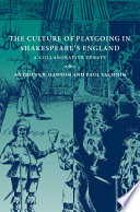 The culture of playgoing in Shakespeare's England : a collaborative debate / Anthony B. Dawson and Paul Yachnin.