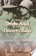 From Omaha Beach to Dawson's Ridge : the combat journal of Captain Joe Dawson / edited by Cole C. Kingseed.