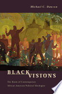 Black visions : the roots of contemporary African-American political ideologies / Michael C. Dawson.