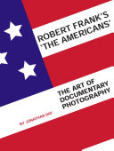 Robert Frank's The Americans : the art of documentary photography /