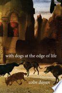 With dogs at the edge of life / Colin Dayan.