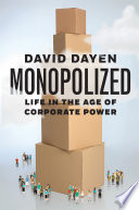 Monopolized : life in the age of corporate power /