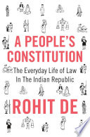 A people's constitution : the everyday life of law in the Indian republic /