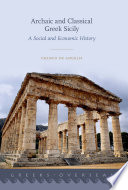 Archaic and classical Greek Sicily : a social and economic history / Franco de Angelis.