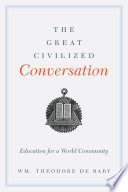 The great civilized conversation : education for a world community / Wm. Theodore de Bary.