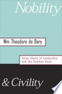 Nobility & civility : Asian ideals of leadership and the common good / Wm. Theodore de Bary.