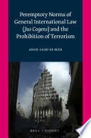 Peremptory norms of general international law (jus cogens) and the prohibition of terrorism /