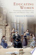 Educating women : schooling and identity in England and France, 1800-1867 / Christina de Bellaigue.