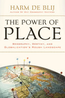 The power of place : geography, destiny, and globalization's rough landscape /