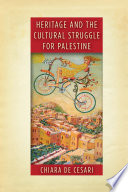 Heritage and the cultural struggle for Palestine /