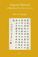 Imperial warlord : a biography of Cao Cao 155-220 AD / by Rafe de Crespigny.