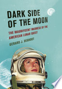 Dark side of the moon : the magnificent madness of the American lunar quest /