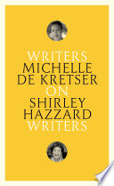 On Shirley Hazzard : writers on writers /