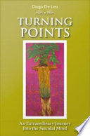 Turning points an extraordinary journey into the suicidal mind /