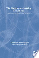 The singing and acting handbook : games and exercises for the performer / Thomas De Mallet Burgess and Nicholas Skilbeck.