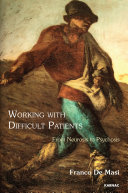 Working with difficult patients : from neurosis to psychosis / Franco De Masi ; translated by Harriet Graham and others.