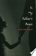 In my father's arms : a true story of incest /