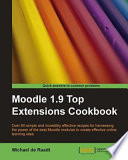 Moodle 1.9 top extensions cookbook : over 60 simple and incredibly effective recipes for harnessing the power of the best Moodle modules to create effective online learning sites /
