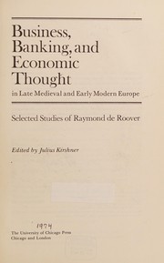 Business, banking, and economic thought in late medieval and early modern Europe / selected studies of Raymond de Roover ; edited by Julius Kirshner.