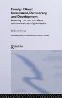 Foreign direct investment, democracy, and development : assessing contours, correlates, and concomitants of globalization / Indra de Soysa.