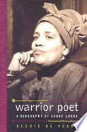 Warrior poet : a biography of Audre Lorde / Alexis De Veaux.