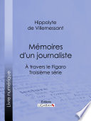 Memoires d'un journaliste : A travers le Figaro - Troisieme serie /