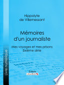 Memoires d'un journaliste : Mes Voyages et mes Prisons - Sixieme serie /