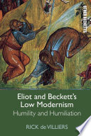 Eliot and Beckett's low modernism humility and humiliation / Rick de Villiers.