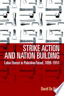 Strike action and nation building in Palestine/Israel, 1899-1951 /