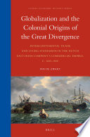 Globalization and the colonial origins of the great divergence : intercontinental trade and living standards in the Dutch East India Company's commercial empire, c. 16oo-18oo / by Pim de Zwart.