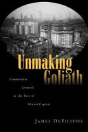 Unmaking Goliath : community control in the face of global capital / by James DeFilippis.