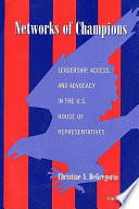 Networks of champions leadership, access, and advocacy in the U.S. House of Representatives /