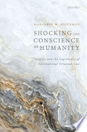 Shocking the conscience of humanity : gravity and the legitimacy of international criminal law /
