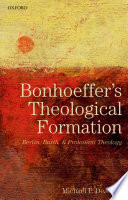 Bonhoeffer's Theological Formation : Berlin, Barth, and Protestant Theology /