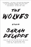 The wolves : a play / by Sarah DeLappe.