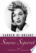 Garden of dreams : the life of Simone Signoret /