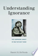 Understanding ignorance : the surprising impact of what we don't know /