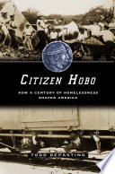 Citizen hobo : how a century of homelessness shaped America / Todd DePastino.